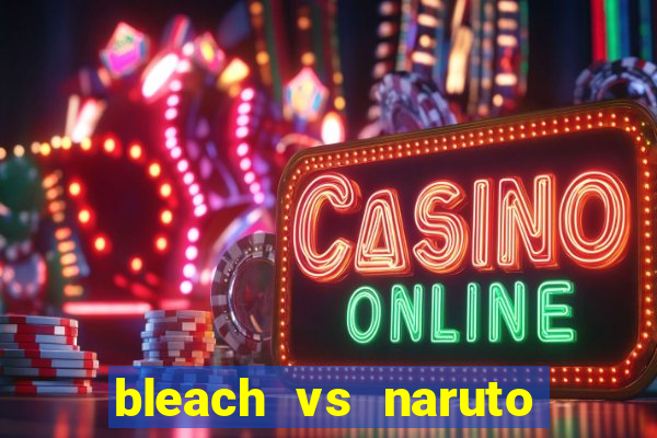 bleach vs naruto 2.6 jogos de luta